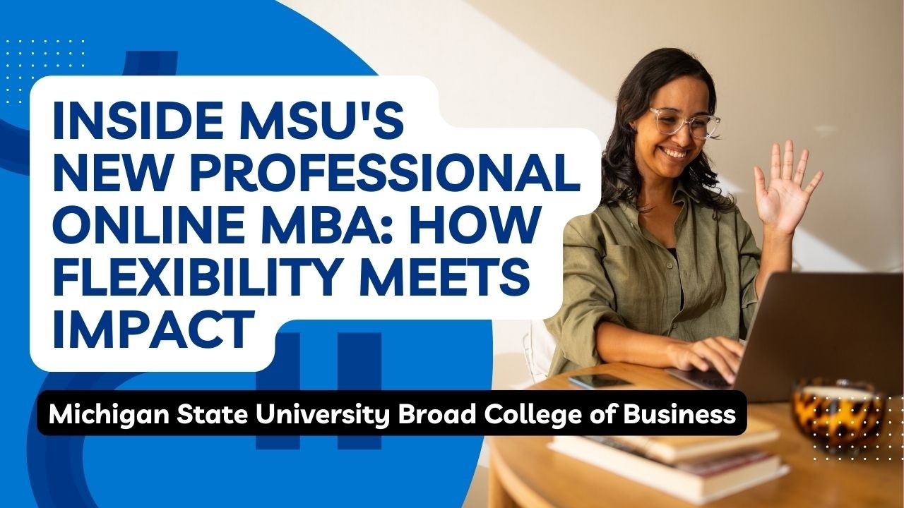 Inside MSU's New Professional Online MBA: How Flexibility Meets Impact