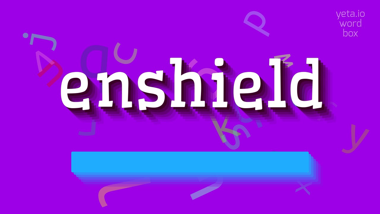 How to say "enshield"! (High Quality Voices)