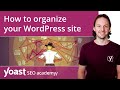 How to organize your WordPress site | WordPress for beginners
