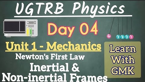 UGTRB Physics | Unit 1 Newtons first law - Inertial & Non inertial frame Day 4 - Learn With GMK