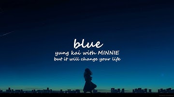 blue by yung kai with MINNIE, but it will change your life