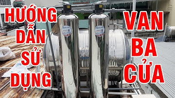 Hướng dẫn sử dụng van 3 cửa sục rửa cho bộ lọc nước tổng inox