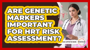 Are Genetic Markers Important For HRT Risk Assessment? - Menopause Support Network