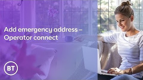 Add Emergency Addresses ○ Operator Connect ○ BT Business