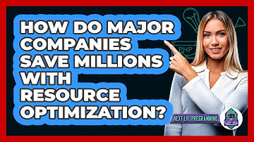 How Do Major Companies Save Millions With Resource Optimization? - Next LVL Programming