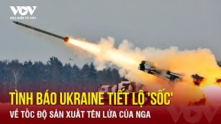 Tình Báo Ukraine Tiết Lộ Sốc Về Tốc Độ Sản Xuất Tên Lửa Của Nga Báo Điện Tử Vov