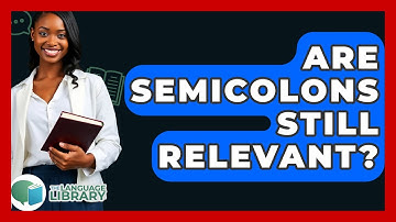 Are Semicolons Still Relevant? - The Language Library