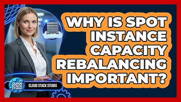 Why Is Spot Instance Capacity Rebalancing Important?