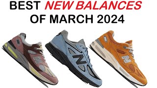 SO MANY FIRE GRs + THE 1000 GETS ITS FIRST COLORWAYS (BEST NEW BALANCES OF MARCH 2024)
