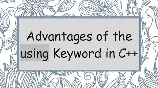 Advantages of the using Keyword in C++
