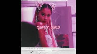 Say So x Goodnight N’ Go - Ariana Grande \& Doja Cat