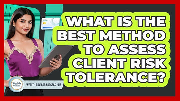 What Is The Best Method To Assess Client Risk Tolerance?