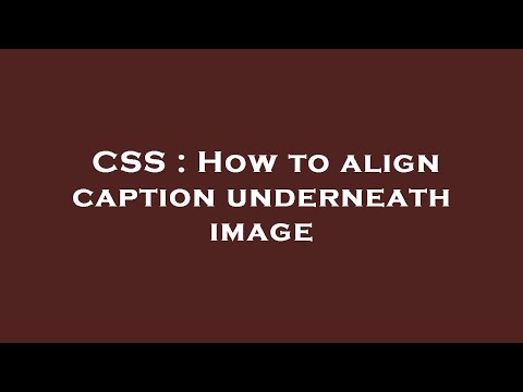 CSS : How to align caption underneath image