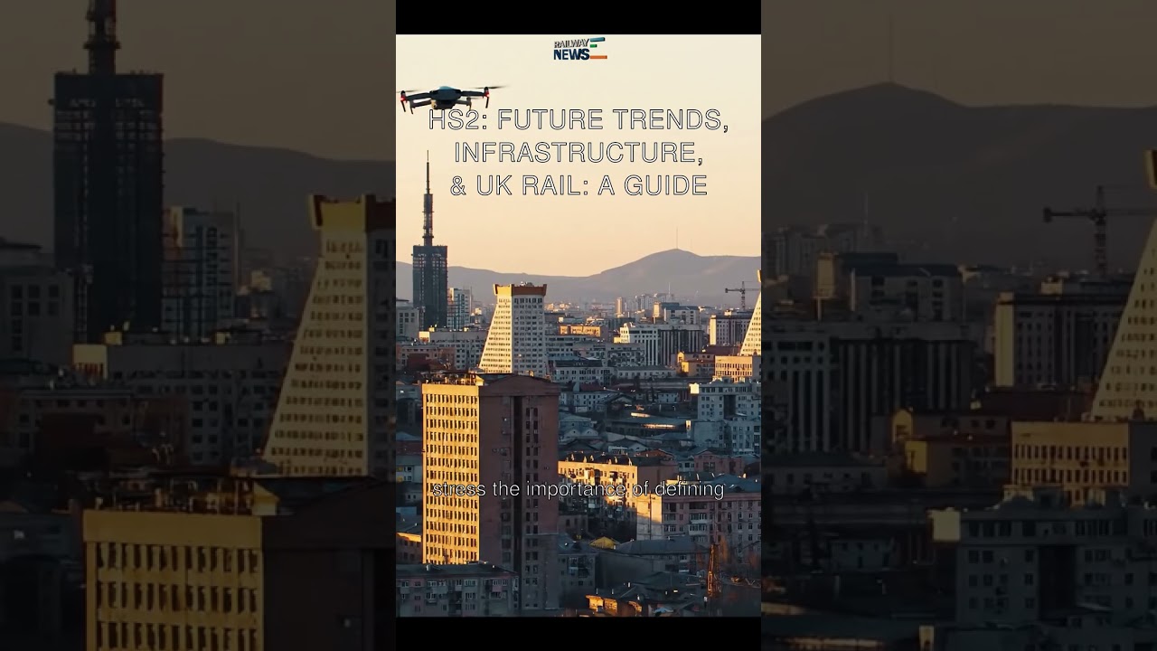 HS2: Future Trends, Infrastructure, & UK Rail: A Guide