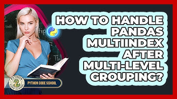 How To Handle Pandas MultiIndex After Multi-level Grouping? - Python Code School