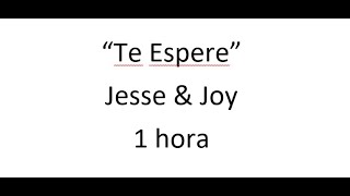 Jesse & Joy - Te Espere 1 hora (1 hour loop)