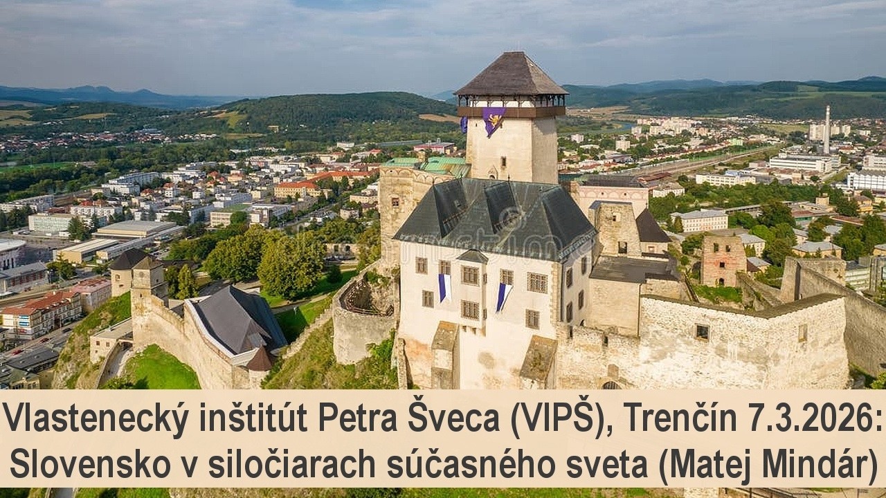VIPŠ Trenčín  07.03.2026: Slovensko v siločiarach súčasného sveta (Matej Mindár)