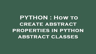 PYTHON : How to create abstract properties in python abstract classes
