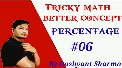 Tricky Math percentage #06 Better concepts By Dushyant Sharma Rohit study point