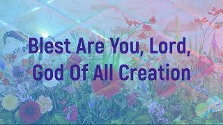 BLESSED ARE YOU, LORD, GOD OF ALL CREATION with Lyrics