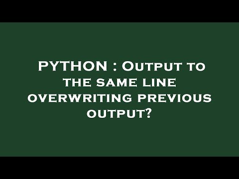 PYTHON : Output to the same line overwriting previous output?