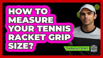 How To Measure Your Tennis Racket Grip Size?