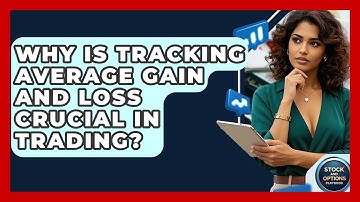 Why Is Tracking Average Gain And Loss Crucial In Trading? - Stock and Options Playbook