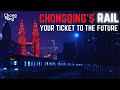 Chongqing's Rail | Your Ticket To The Future