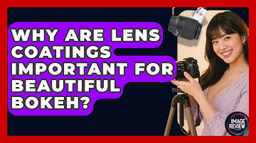 Why Are Lens Coatings Important For Beautiful Bokeh? - Image Review Studio