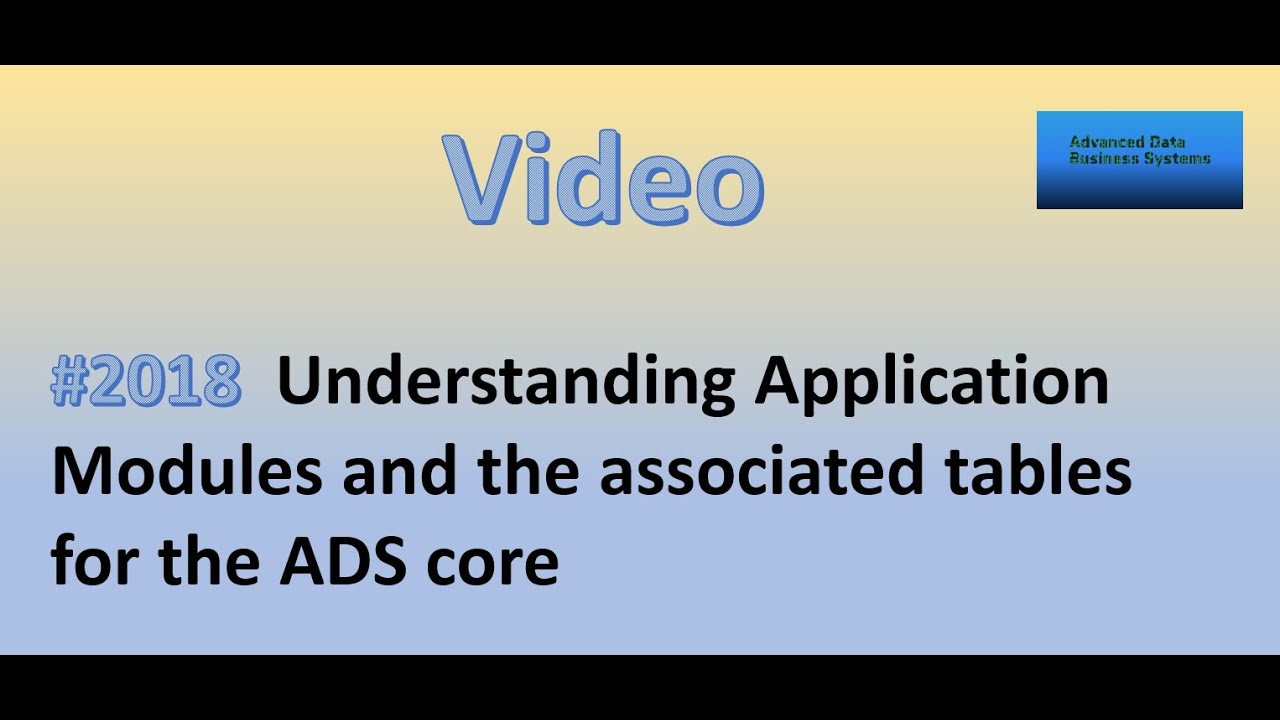 2018 - Understanding Application Modules and the associated tables for the ADS core