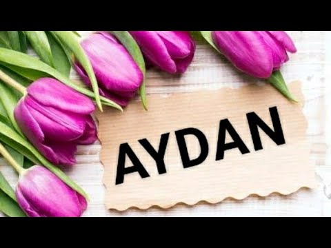 AD GÜNÜN MÜBARƏK, AYDAN!-İsmə özəl ad günü videoları