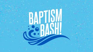 Baptism Bash | Spring 2023