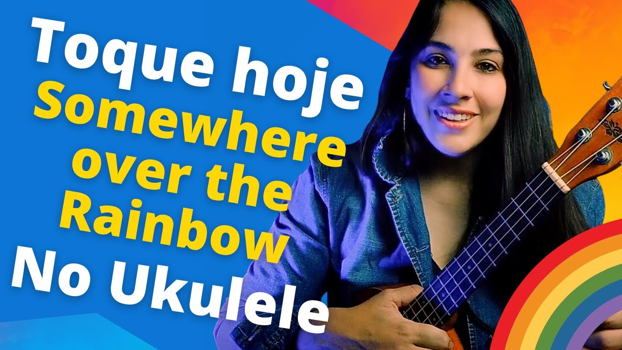 Como tocar somewhere over the rainbow no ukulele - Passo a Passo