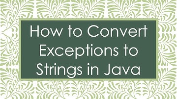 How to Convert Exceptions to Strings in Java