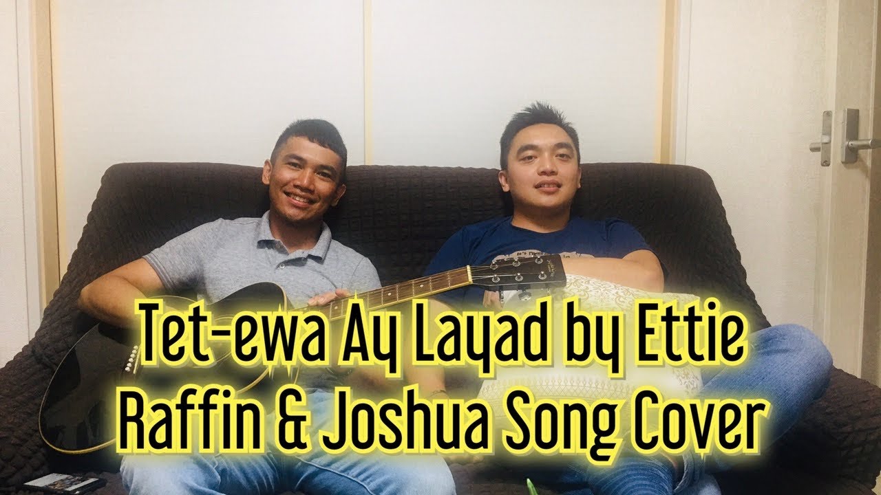 Tet-ewa Ay Layad by Ettie / Raffin Unson & Joshua Dela Cruz Song Cover