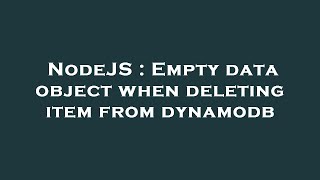 Famous NodeJS : Empty data object when deleting item from dynamodb Wealth