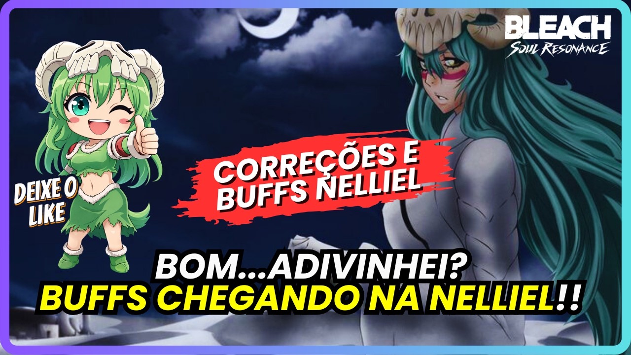 ✅ EU AVISEI! BUFFS E CORREÇÕES CONFIRMADOS PARA A NELLIEL | BLEACH SOUL RESONANCE