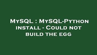 MySQL : MySQL-Python install - Could not build the egg