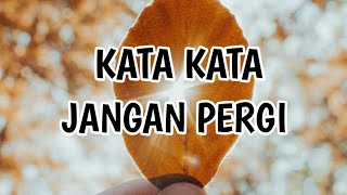 KATA KATA JANGAN PERGI TINGGALKAN AKU