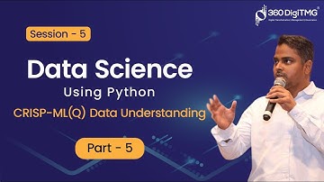 Session - 5 |  CRISP-ML(Q) Data Understanding - Part 5 | Data Science Using Python