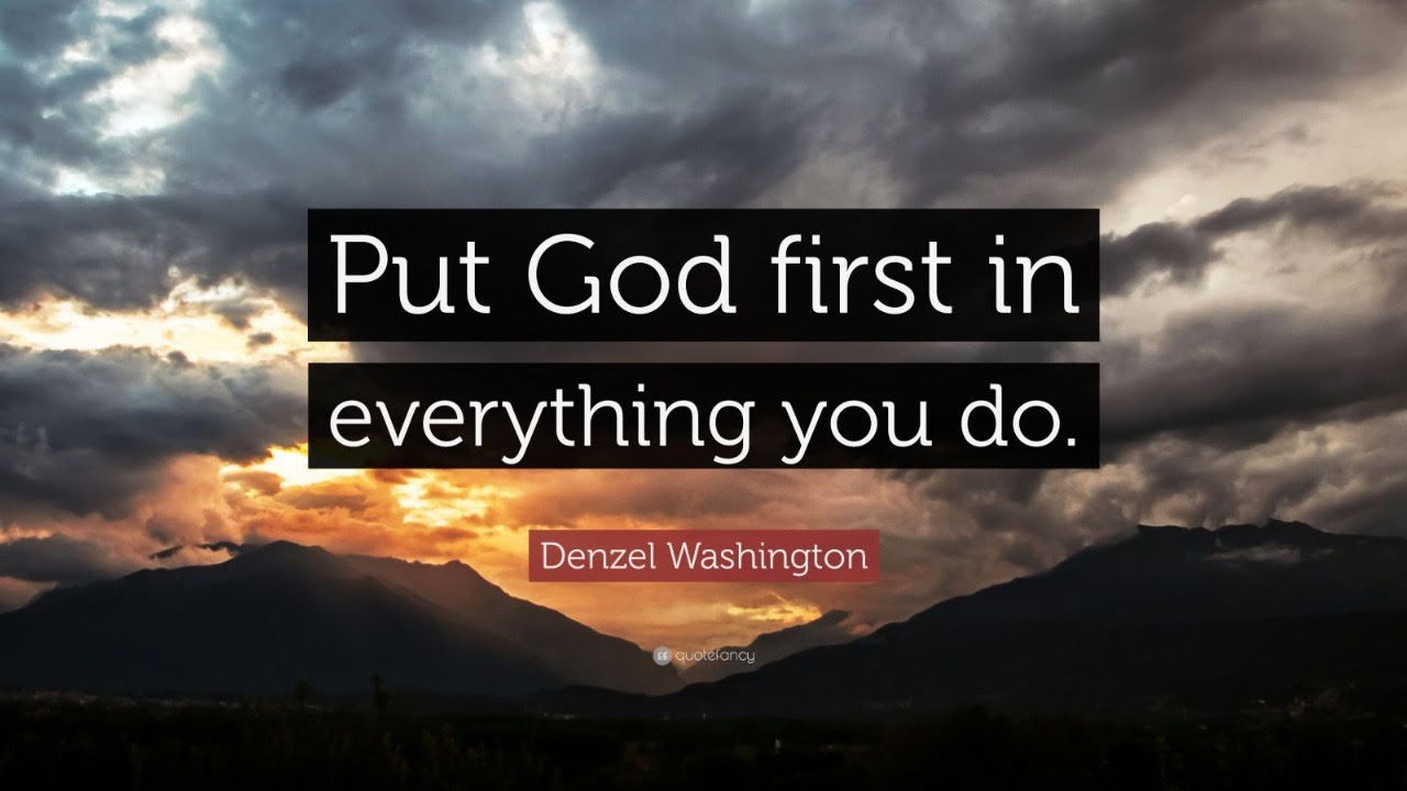 Denzel Washington Quote Put God first in everything you do