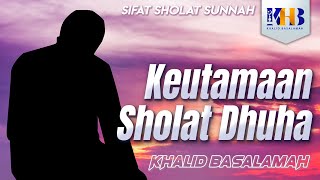 Sifat Sholat Sunnah Nabi #8 - Keutamaan Sholat Dhuha - Khalid Basalamah