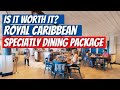 Royal Caribbean Unlimited Dining Plan. Is it Worth it?