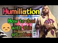 Humilation how to deal with this situation  english speaking practice