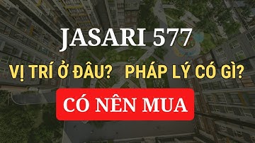 Toàn Cảnh Dự Án Jasari 577 Quận 8 | Vị Trí Ở Đâu? Chủ Đầu Tư & Pháp Lý Đã Có Gì?