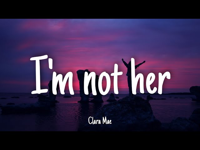 I'm Not Her - Clara Mae | Lyrics [1 HOUR] class=