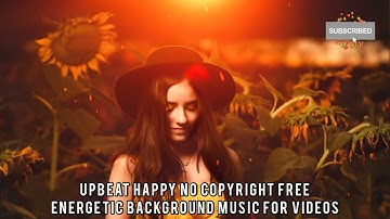 Upbeat Happy No Copyright Free Energetic Background Music For Videos