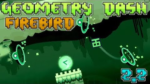 Geometry Dash 2.2 Firebird Revealed?!