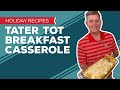 Holiday Cooking &amp; Baking Recipes: Tater Tot Breakfast Casserole Recipe | Easy Christmas Breakfast