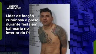 Líder De Facção Criminosa É Preso Durante Festa Em Balneário No Interior Do Pi
